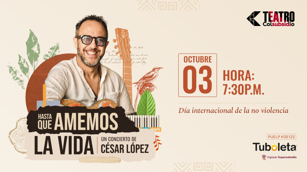 Música, historias y esperanza: César López presenta “Hasta que amemos la vida” en Bogotá